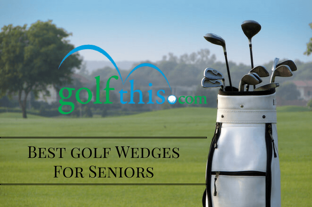 best wedges for senior golfer